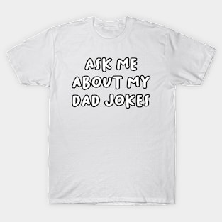 Ask me About my Dad Jokes T-Shirt